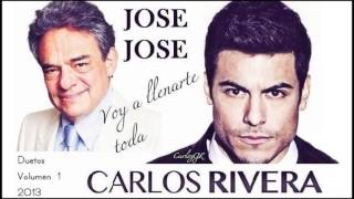 ◄VOY A LLENARTE TODA►JOSE JOSE amp CARLOS RIVERA DUETOS VOLUMEN 1 2013 [upl. by Luapnaej]