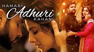 Hamari Adhuri Kahani Title Song Arijit Singh  Hindi Song Arijit Singh [upl. by Grous]