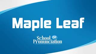 Learn How To Pronounce Maple Leaf [upl. by Kinimod]