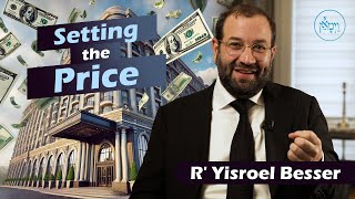 Setting the Price  Rabbi Yisroel Besser [upl. by Patrick772]