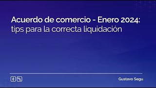 Acuerdo de comercio  Enero 2024 tips para la correcta liquidación [upl. by Fronnia]