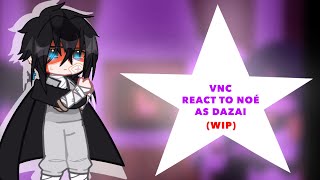 VNC React to Noé Archiviste as Dazai Osamu  VNC x BSD  Original  ⚠️WIP ⚠️ [upl. by Lanctot64]