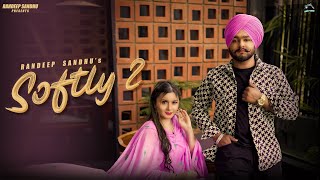 Softly 2  Randeep Sandhu Official Video [upl. by Watanabe]