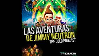 Las Aventuras de Jimmy Neutron The Gold Podcast [upl. by Anaujnas845]