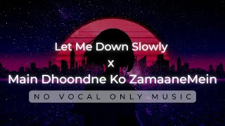 Let Me Down Slowly x Main Dhoondne Ko ZamaaneMein  No Vocal Only Music  Let me down slowly Karaoke [upl. by Eelynnhoj369]