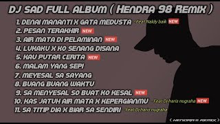 DJ SAD 😌FULL ALBUM SLOW REMIX TERBARU 2023  Hendra 98 Remix Feat Naldy Baik amp dj haris nugraha [upl. by Ernest222]