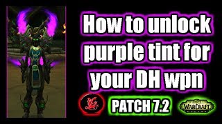 DH Guide  How to unlock the purple tint for your artifact wpn  WoW Legion patch 72 [upl. by Humbert]