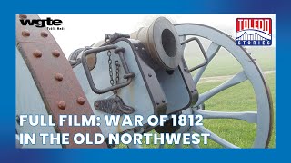 A Battle for the Northwest Frontier  Toledo Stories War of 1812 in the Old Northwest  Full Film [upl. by Ulah]