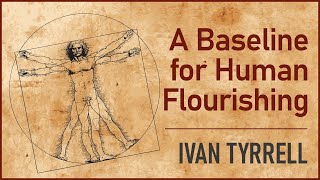 A Baseline for Human Flourishing with Ivan Tyrrell [upl. by Tracay607]