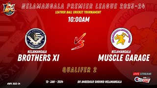 NELAMANGALA PREMIER LEAGUE 202324 QUALIFER 2 NELAMANGALA MUSCLE GARAGE vs NELAMANAGA BROTHERS XI [upl. by Ettevey]