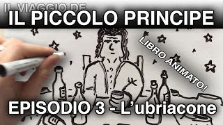 quotIl Piccolo Principe e lubriaconequot LIBRO ANIMATO episodio 3 [upl. by Ynez]