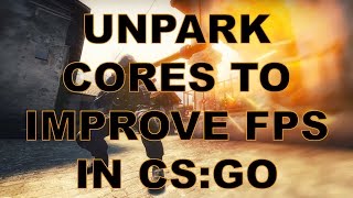 How To Unpark CPU Cores to Improve FPS in CS GO [upl. by Papp]