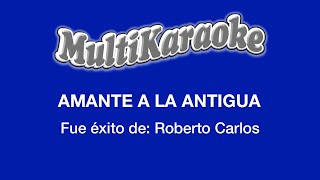 Amante A La Antigua  Multikaraoke  Fue Éxito De Roberto Carlos [upl. by Netsuj]