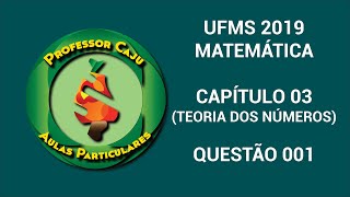 UFMS  MATEMÁTICA  CAPÍTULO 03 TEORIA DOS NÚMEROS  QUESTÃO 01 [upl. by Benetta]