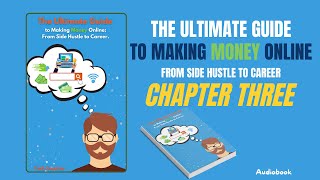 Chapter Three of the Audiobook The Ultimate Guide to Making Money Online From Side Hustle to Career [upl. by Paulo166]