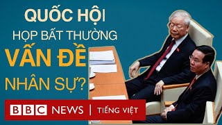 QUỐC HỘI VIỆT NAM HỌP BẤT THƯỜNG VỀ NHÂN SỰ CÓ GÌ ĐÁNG CHÚ Ý [upl. by Guinevere]