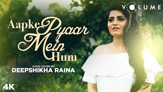 Aapke Pyaar Mein Hum Song Cover by Deepshikha Raina  Unplugged Cover Songs [upl. by Kent340]