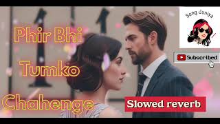 Slowed reverb phir bhi tumko chahenge new hindi romantic love sad song sad slowedandreverb lofi [upl. by Neysa648]