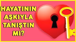 HAYATININ AŞKIYLA TANIŞTIN MI Aşk Kişilik Testi [upl. by Krishnah]