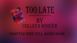 Too Late Colleen Hoover Audiobook chapter Nine [upl. by Swihart888]