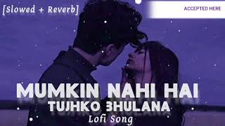 Mumkin nahi hai tumko bhulana lofi mix  Slowed  Reverb  Relax 😌 Sad Lofi Song 🎵 [upl. by Ainahs]