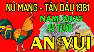 TÂN DẬU 1981 NỮ MẠNG  TỬ VI NĂM 2025 Đón tuổi 45 An Vui ngập tràn niềm vui  Cần TRÁNH một số điều [upl. by Mast174]