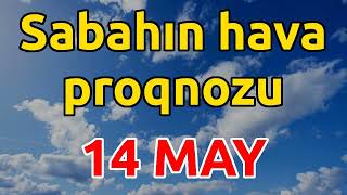 SABAHIN HAVA PROQNOZU 14 may 2024 Hava haqqinda [upl. by Ahsaten]