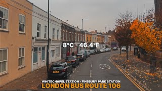 AUTUMN 🍂  London Bus Ride through East amp North Neighbourhoods  Upper Deck Views aboard Bus 106 [upl. by Clyte386]