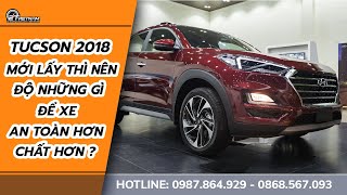 Tucson 2018 Mới Lấy Thì Nên Độ Những Gì Để Xe An Toàn Hơn Chất Hơn [upl. by Ledeen]