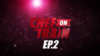 Full Episode CHEF ON TRAIN EP2 [upl. by Nautna239]