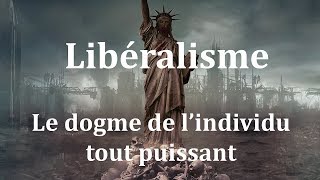 Libéralisme le dogme de lindividu tout puissant [upl. by Eenet]