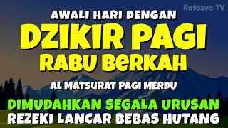 DZIKIR PAGI MUSTAJAB RABU BERKAH  Zikir Mustajab Pembuka Rezeki Segala Penjuru Morning Dua [upl. by Ellah37]