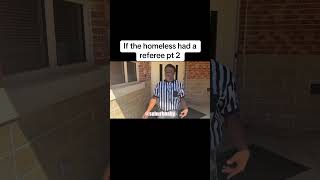 If the homeless had a referee pt 2 [upl. by Lauretta]