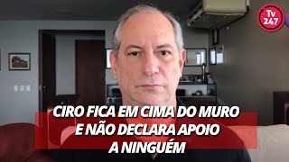 Ciro fica em cima do muro e não declara apoio a ninguém [upl. by Mclyman]