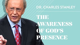 The Awareness of Gods Presence – Dr Charles Stanley [upl. by Ayalat]