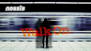 WALK ON  NOASIS  Video Release May 28th 2023 [upl. by Imac]