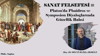 Sanat Felsefesi 3 Platon’da Phaidros ve Symposion Diyaloglarında Güzellik Bahsi [upl. by Ecilahc]