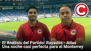 El Análisis Rayados  Atlas  Una noche casi perfecta para el Monterrey [upl. by Droflim]