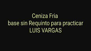 Ceniza Fría Base sin Requinto para practicar Luis Vargas [upl. by Wisnicki]