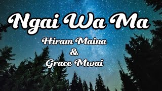 Ngai Wa Ma lyrics by Hiram Maina amp Grace Mwai [upl. by Jocelin]