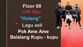 Lirik Lagu Hutang Pok Ame ame Belalang Kupukupu Floor 88 [upl. by Christenson]