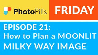 PhotoPills Friday Ep 21 How to Plan a MOONLIT Milky Way Image [upl. by Keung]