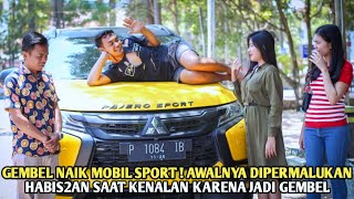 GEMBEL NAIK MOBIL SPORT  AWALNYA DIPERMALUKAN HABIS2AN SAAT KENALAN KARENA JADI GEMBEL SAAT TAU [upl. by Marjorie857]