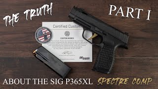 The Truth About the SIG P365XL Spectre Comp Part I 4K [upl. by Mayce]