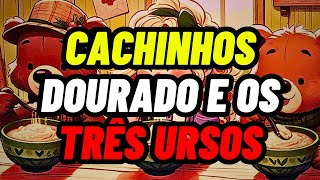 A HISTÓRIA DE CACHINHOS DOURADOS E OS TRÊS URSOS A Floresta Encantada [upl. by Erdnaek]