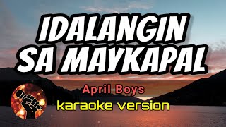 IDALANGIN SA MAYKAPAL  APRIL BOYS karaoke version [upl. by Drummond]