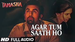 Agar Tum Saath Ho Full Audio Song  Tamasha  Deepika Padukon amp Ranbir Kapoor [upl. by Joela]