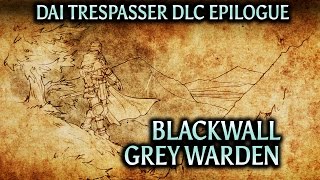 Dragon Age Inquisition  Trespasser DLC Epilogue  Blackwall v2 Grey Warden [upl. by Sugirdor]