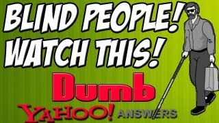 Dumb Yahoo Answers  BLIND PEOPLE WATCH THIS [upl. by Nannarb53]