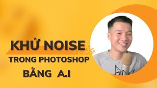 Khử Noise trong Photoshop bằng Denoise AI [upl. by Anohsal905]